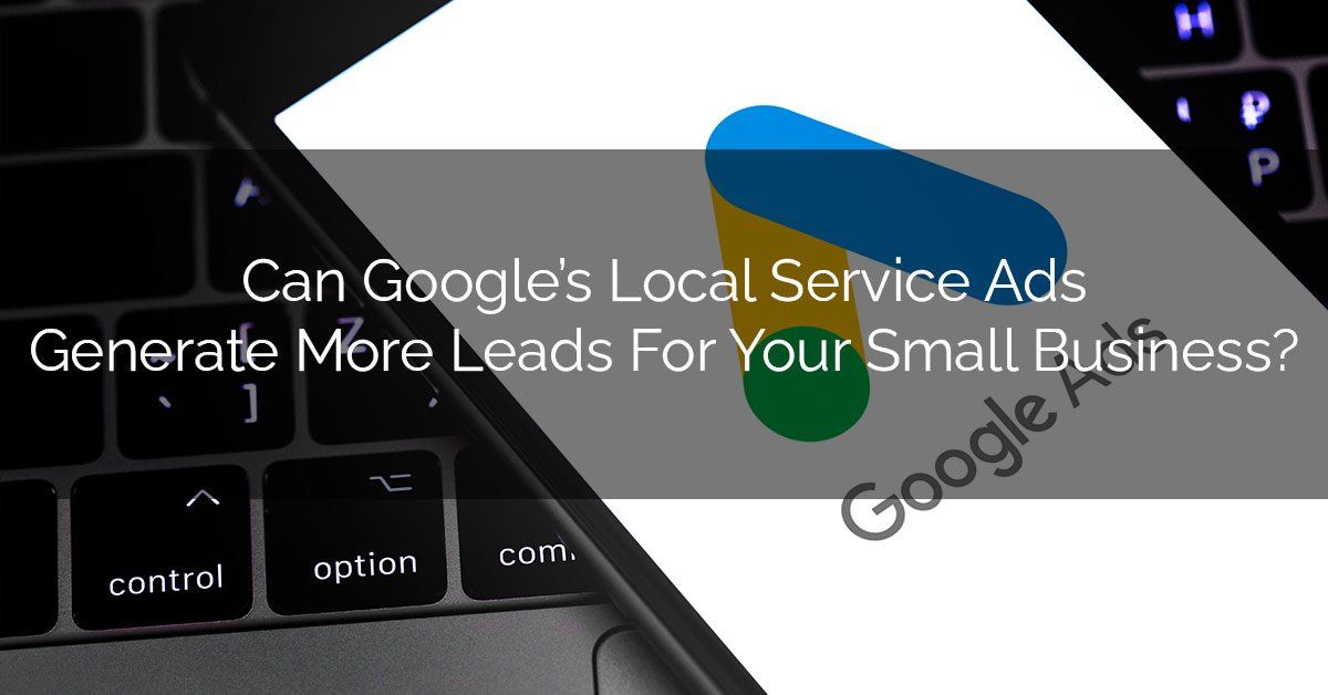 Can Google's Local Services Ads Generate More Leads For Your Small Business?