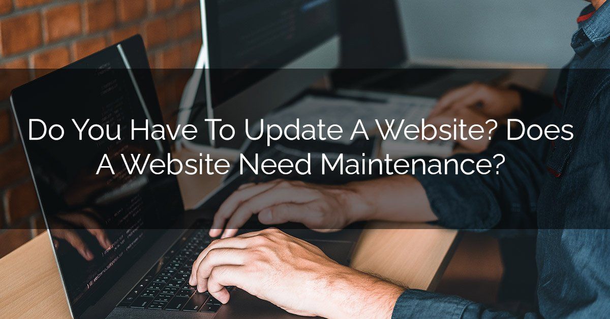 Do You Have To Update A Website? Does A Website Need Maintenance?