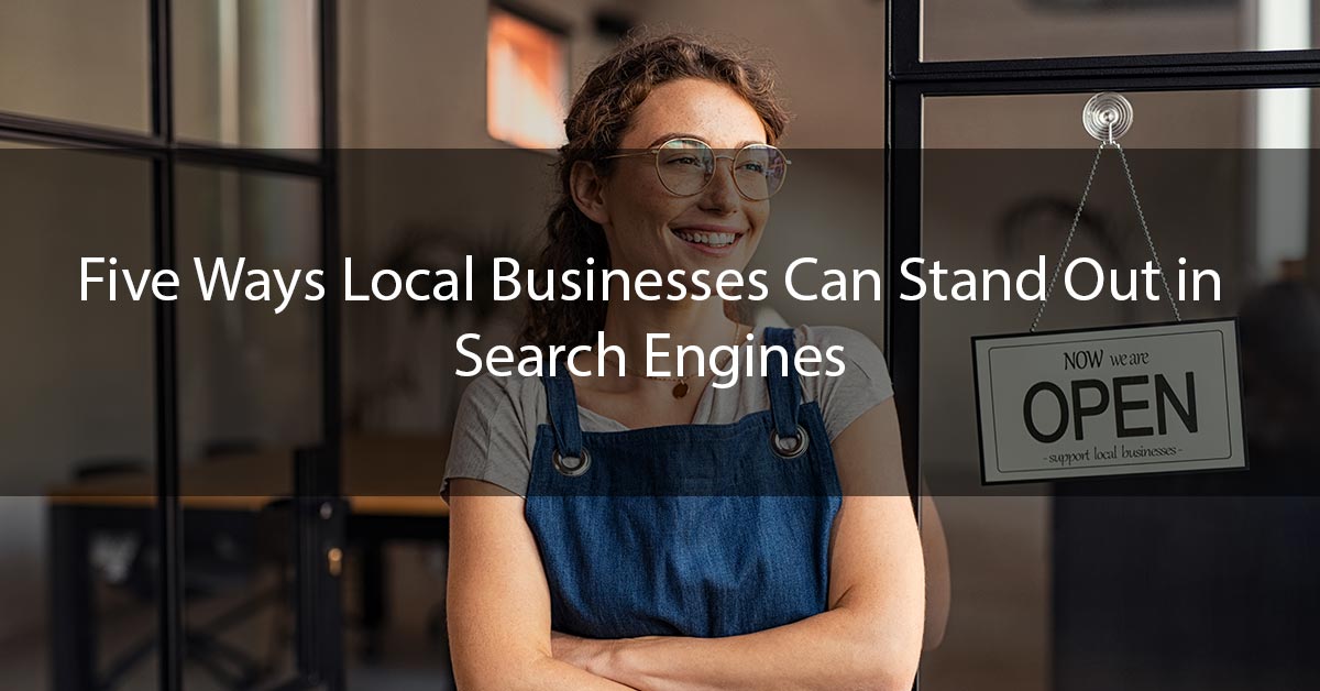 Five Ways Local Businesses Can Stand Out in Search Engines
