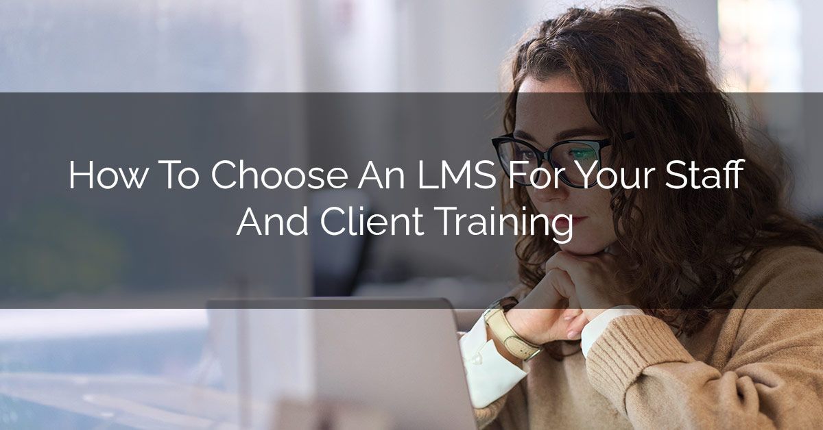 How to Choose an LMS for Your Staff and Client Training