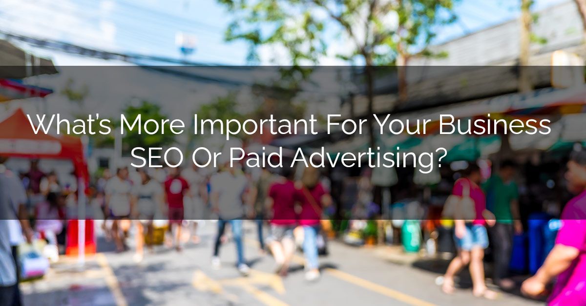 What's More Important For Your Small Local Business - SEO Or Paid Advertising?