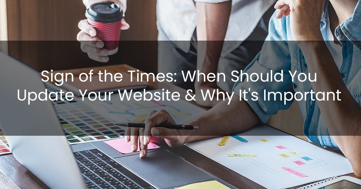 Sign of the Times: When Should You Update Your Website & Why It's Important