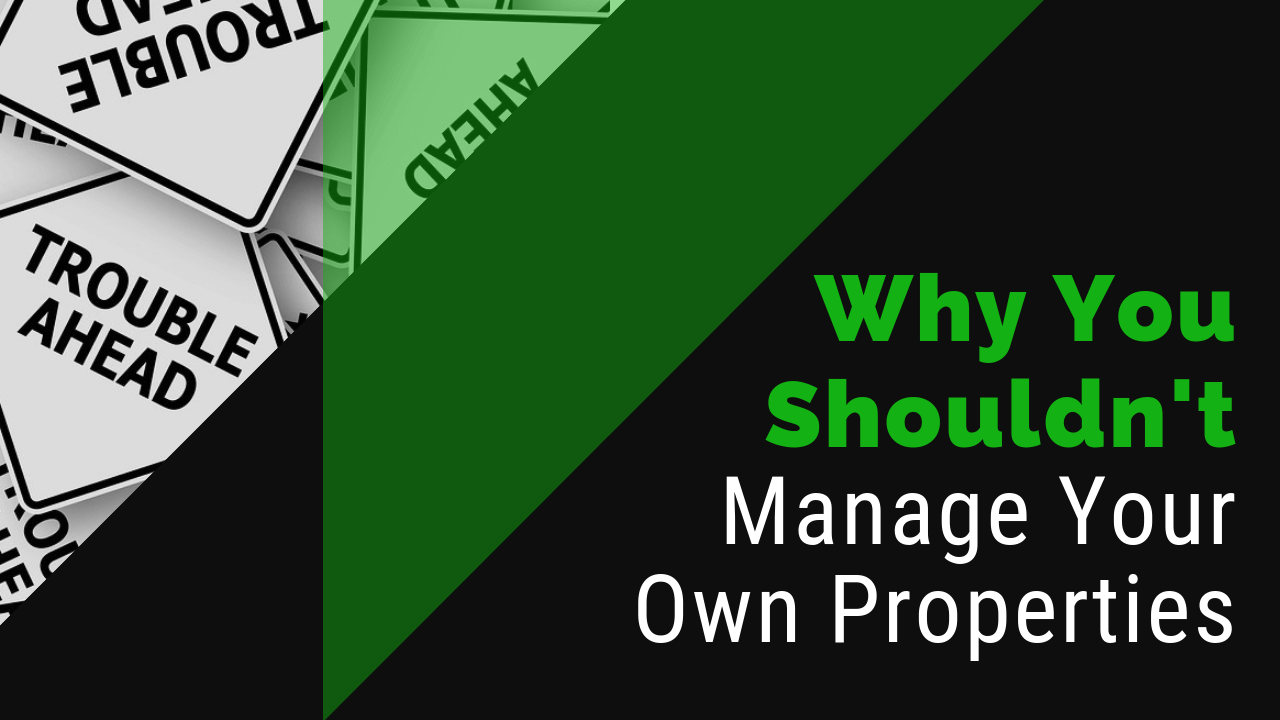 Why You Shouldn’t Manage Your Own Rental Properties