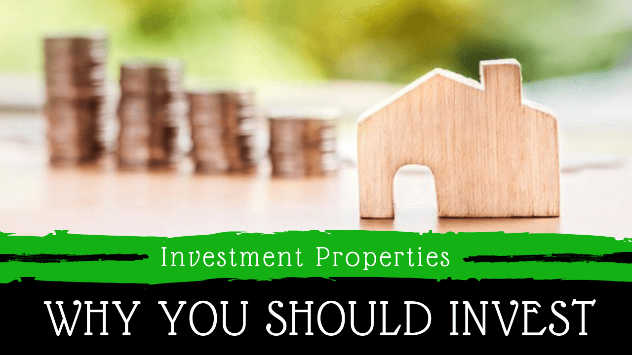 Investment Properties - Why You Should Invest