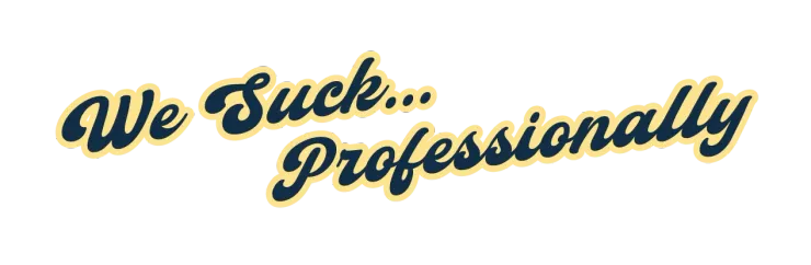 Stylized black and gold script text reading βWe Suck Professionallyβ on a white background