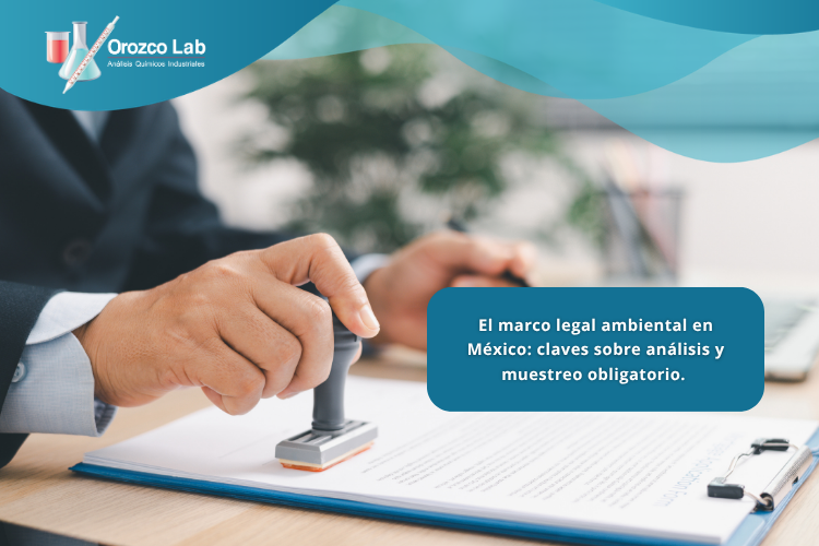 el-marco-legal-ambiental-en-mexico-claves-sobre-analisis-y-muestreo-obligatorio