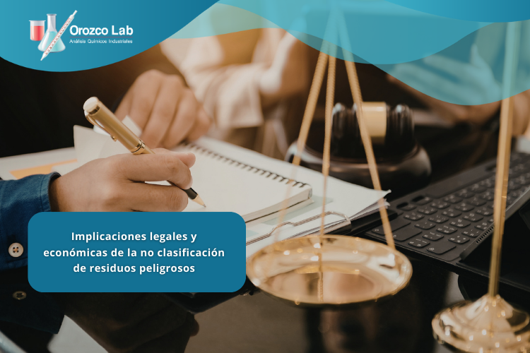 implicaciones-legales-y-economicas-de-la-no-clasificacion-de-residuos-peligrosos