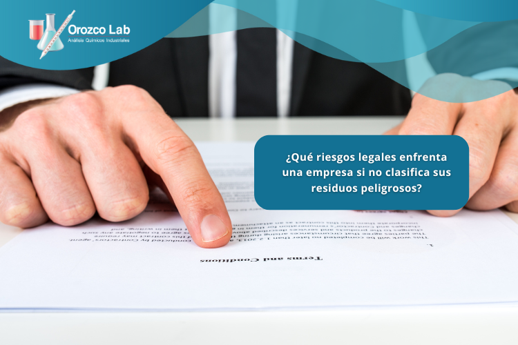 que-riesgos-legales-enfrenta-una-empresa-si-no-clasifica-sus-residuos-peligrosos