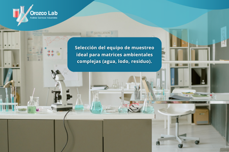 Selección del equipo de muestreo ideal para matrices ambientales complejas (agua, lodo, residuo).