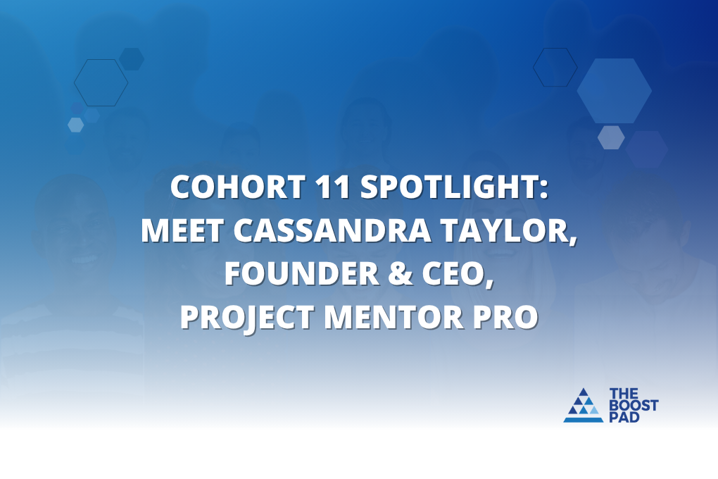 Cohort 11 Spotlight: Bridging Experience Gaps with Cassandra Taylor of Project Mentor Pro