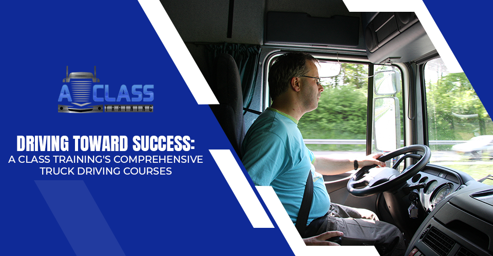 Driving Toward Success A Class Trainings Comprehensive Truck Driving