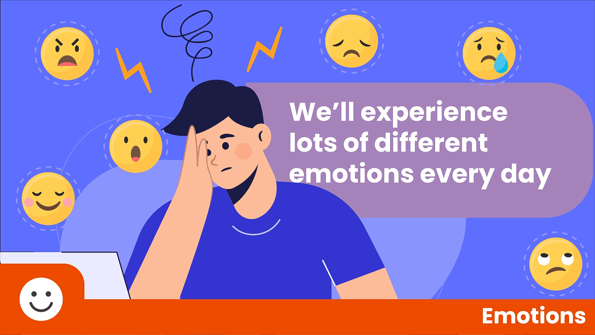 We'll experience lots of different emotions every day