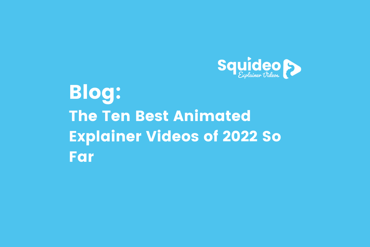 The Ten Best Animated Explainer Videos of 2022 So Far