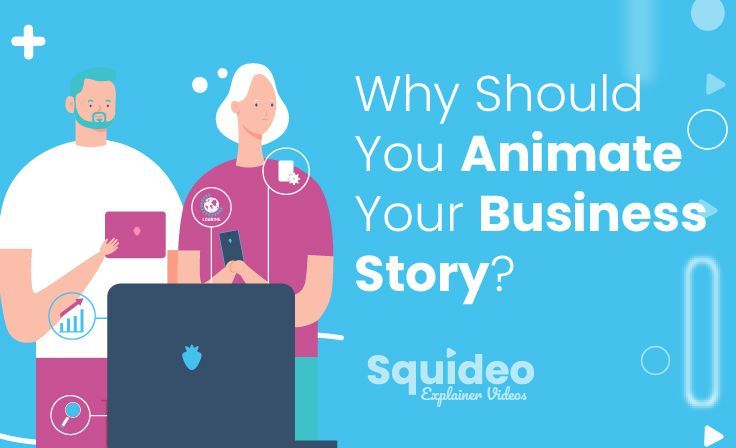 Why Should You Animate Your Business Story?