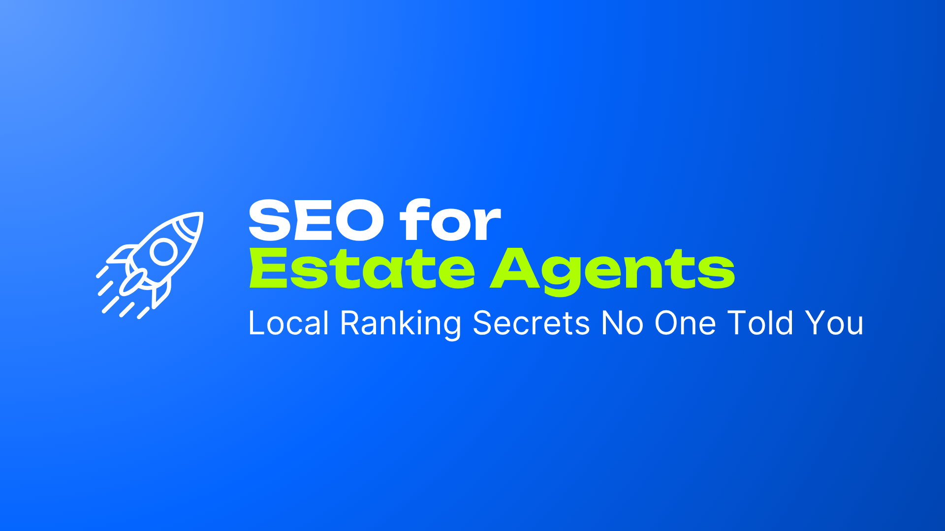 SEO for Estate Agents: Local Ranking Secrets No One Told You