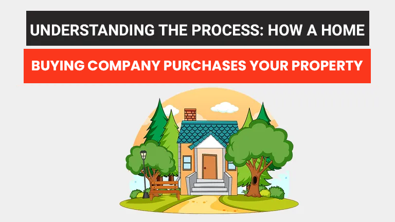 Understanding the Process: How a Home Buying Company Purchases Your Property