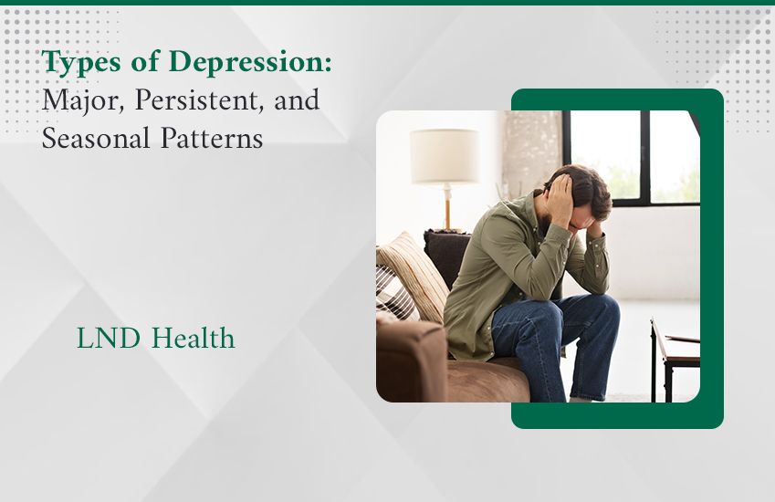 Types of Depression: Major, Persistent, and Seasonal Patterns
