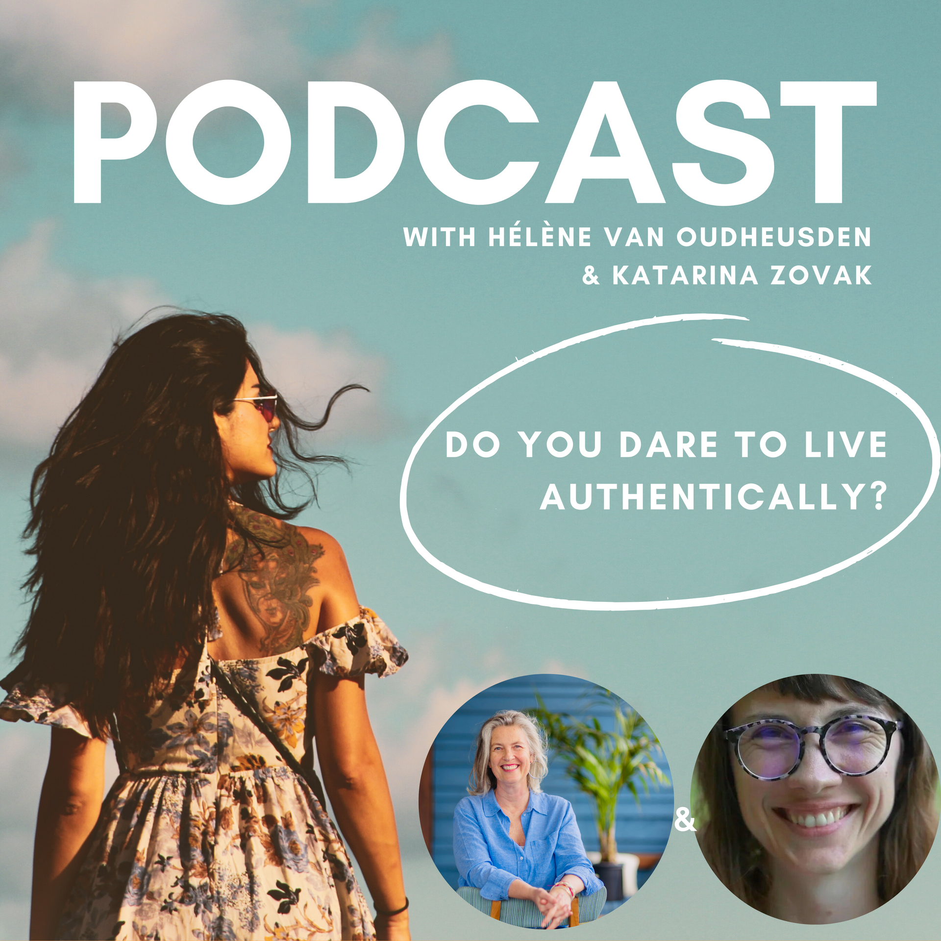 Do you dare to live authentically? Podcast Hélène van Oudheusden & Katarina Zovak
