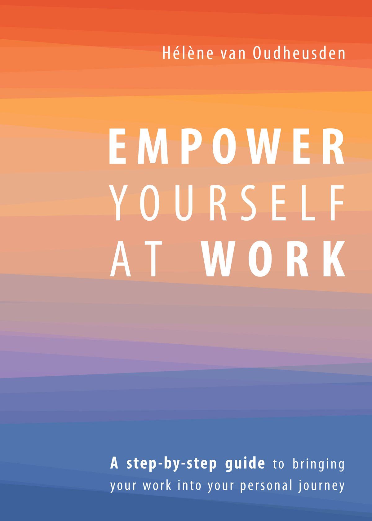 Empower Yourself at Work - Hélène van Oudheusden