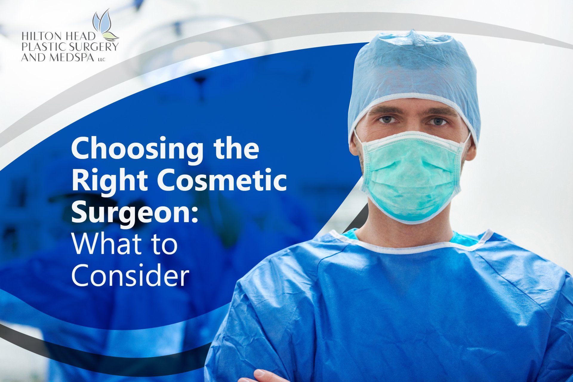 Choosing the Right Cosmetic Surgeon: What to Consider