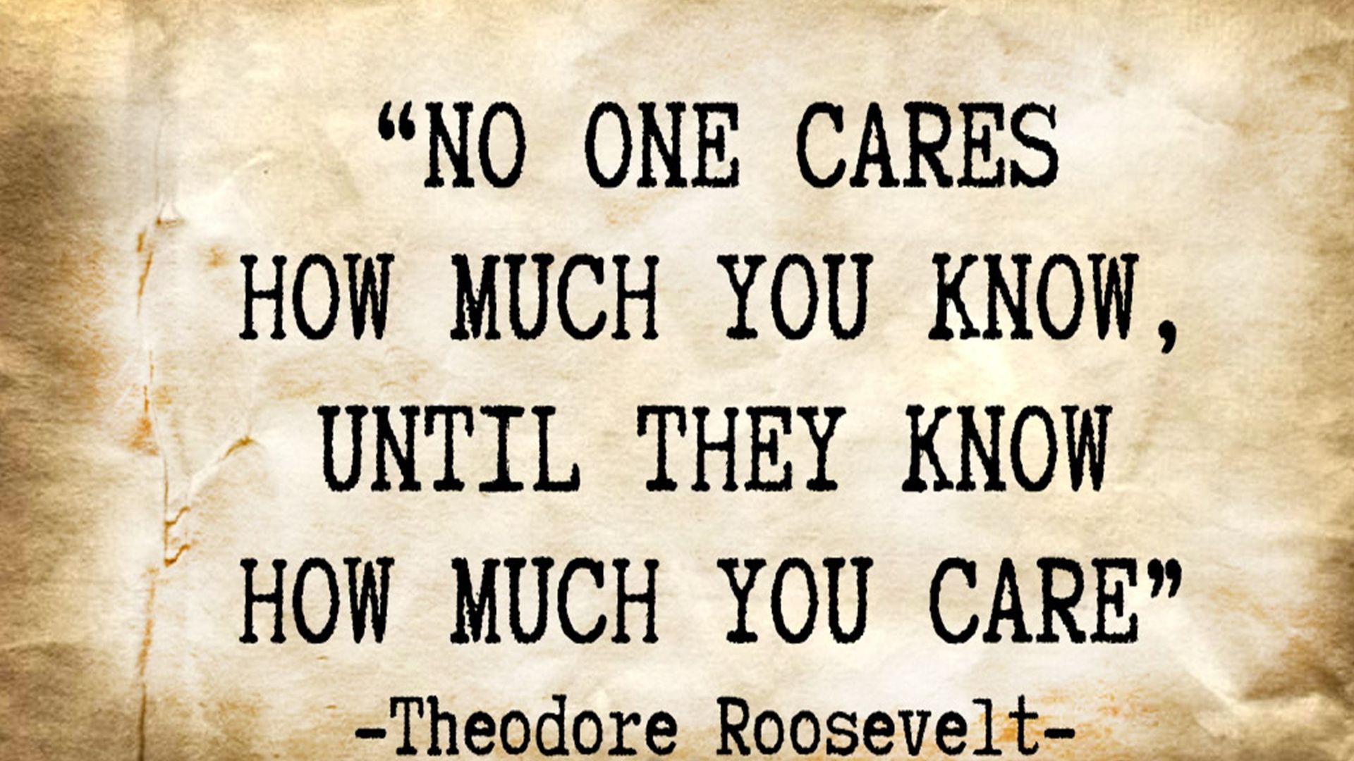 沒有人在乎你知道多少,除非他知道你有多在乎 No one cares how much you know, until they know how much you care