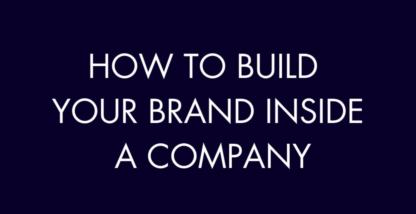 A blue background with white text that says how to build your brand inside a company