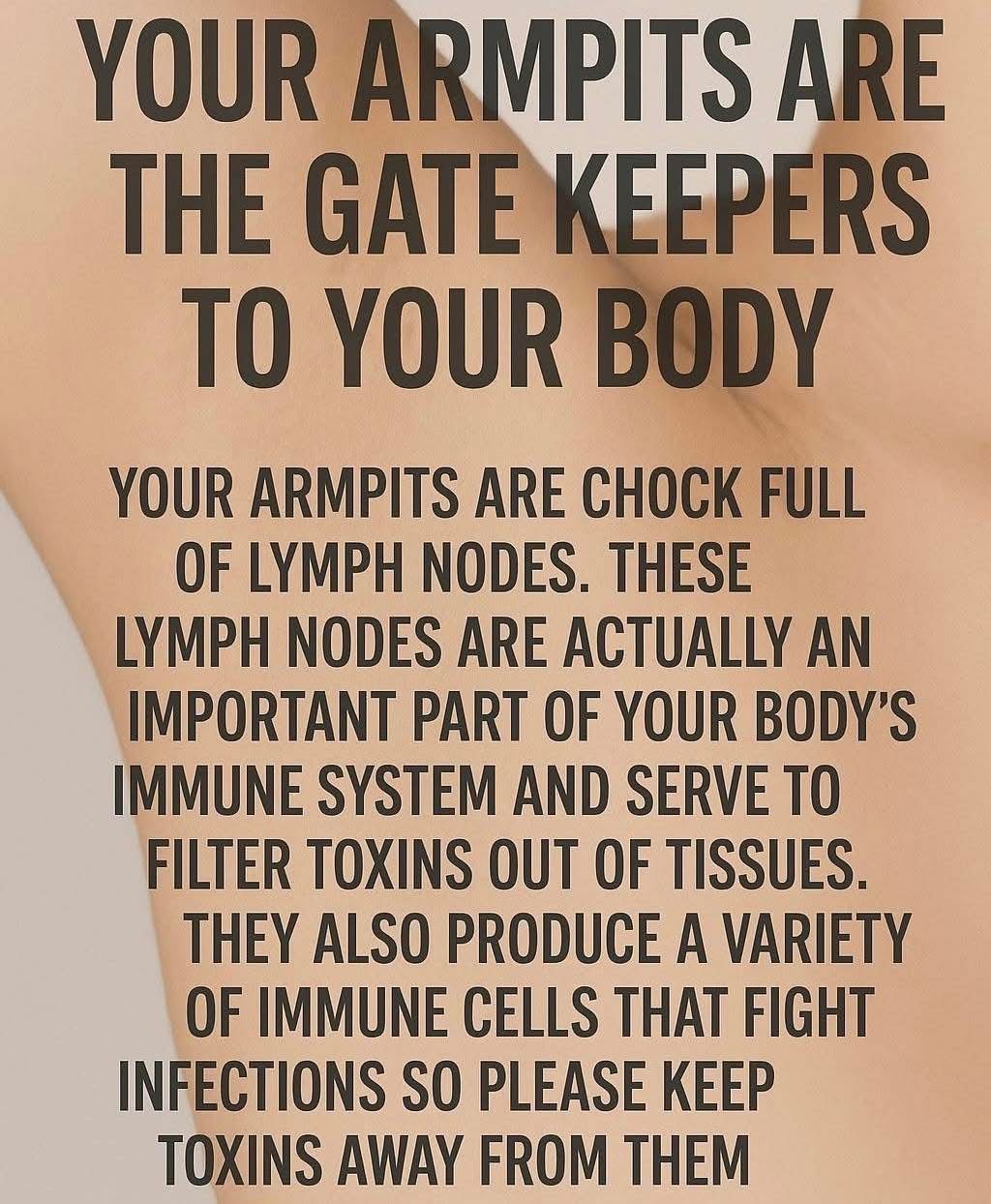 Armpits are filled with lymph nodes that filter toxins and support immunity

