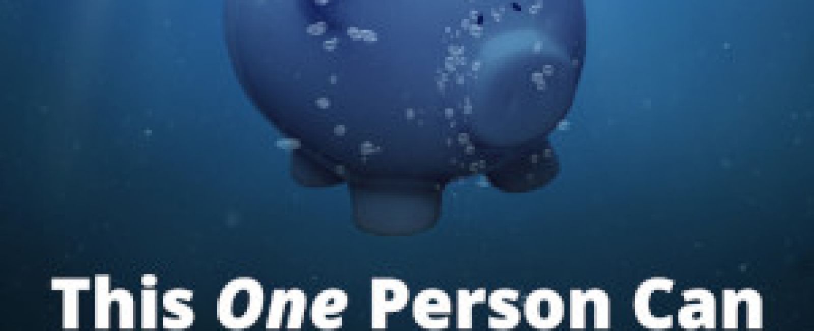 A blue piggy bank is floating in the water with the words this one person can below it