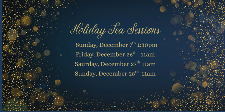 Holiday tea sessions on a dark blue background with gold glitter. Dates and times listed.