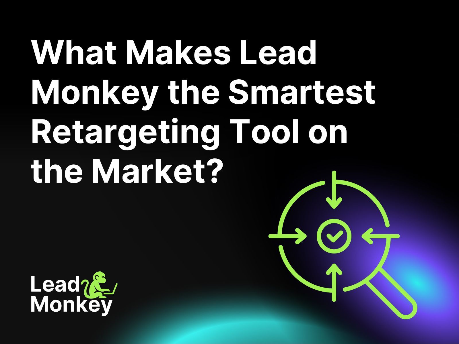What Makes Lead Monkey the Smartest Retargeting Tool on the Market?