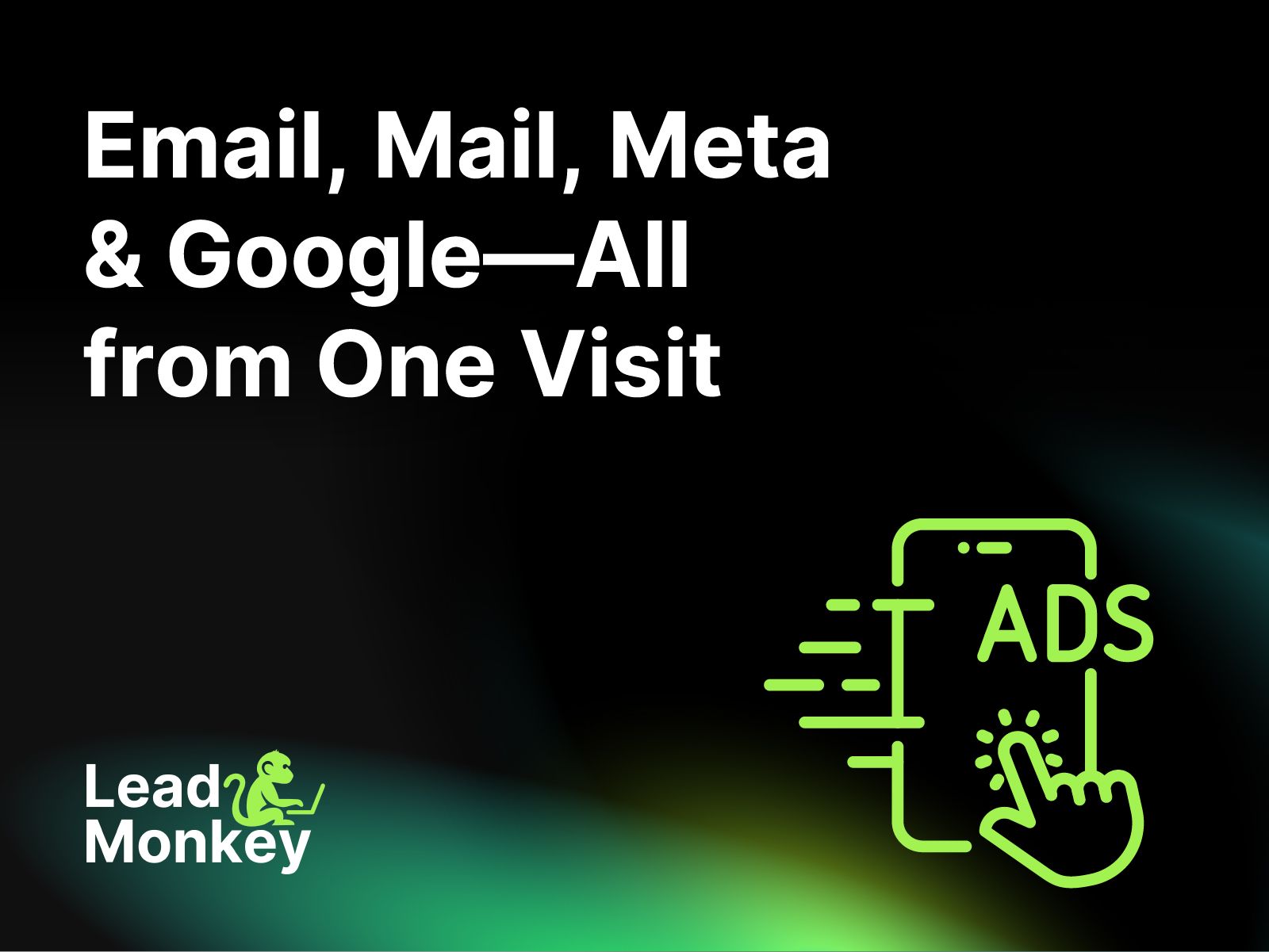 Email, Mail, Meta & Google—All from One Visit
