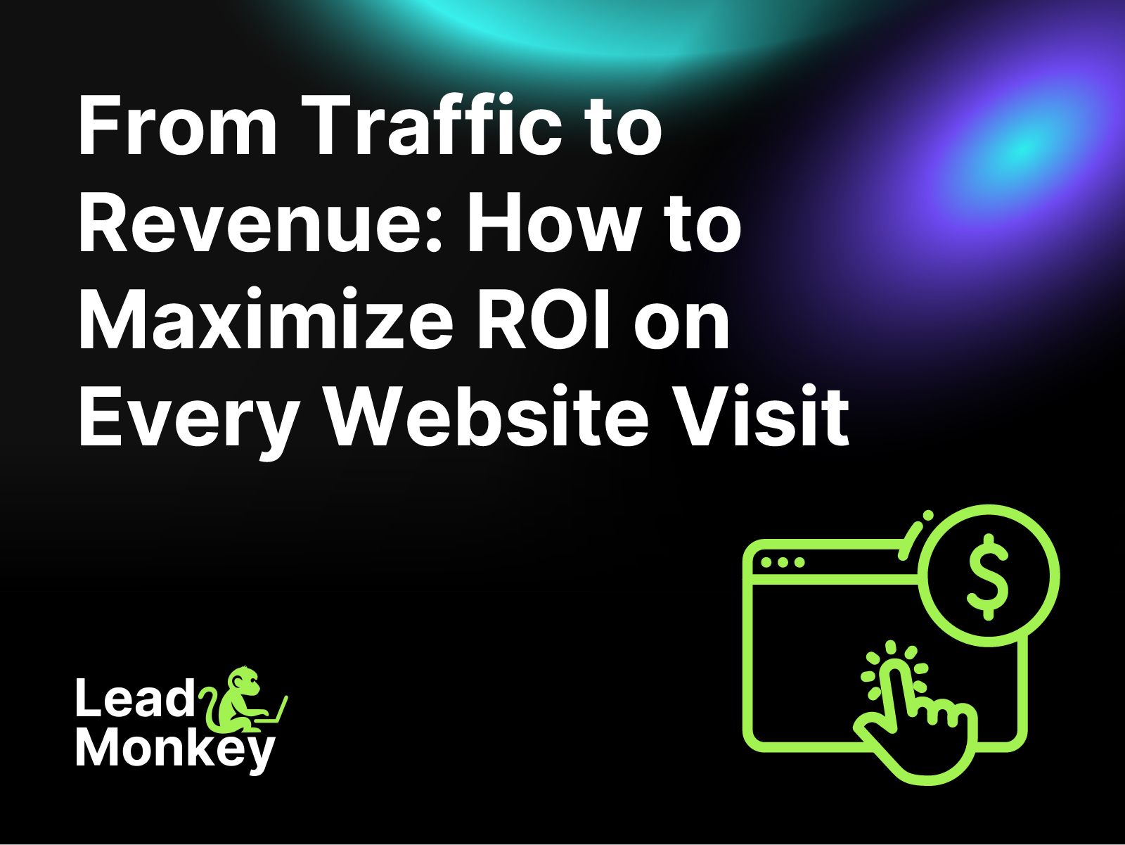 Traffic to Revenue: How to Maximize ROI on Every Website Visit