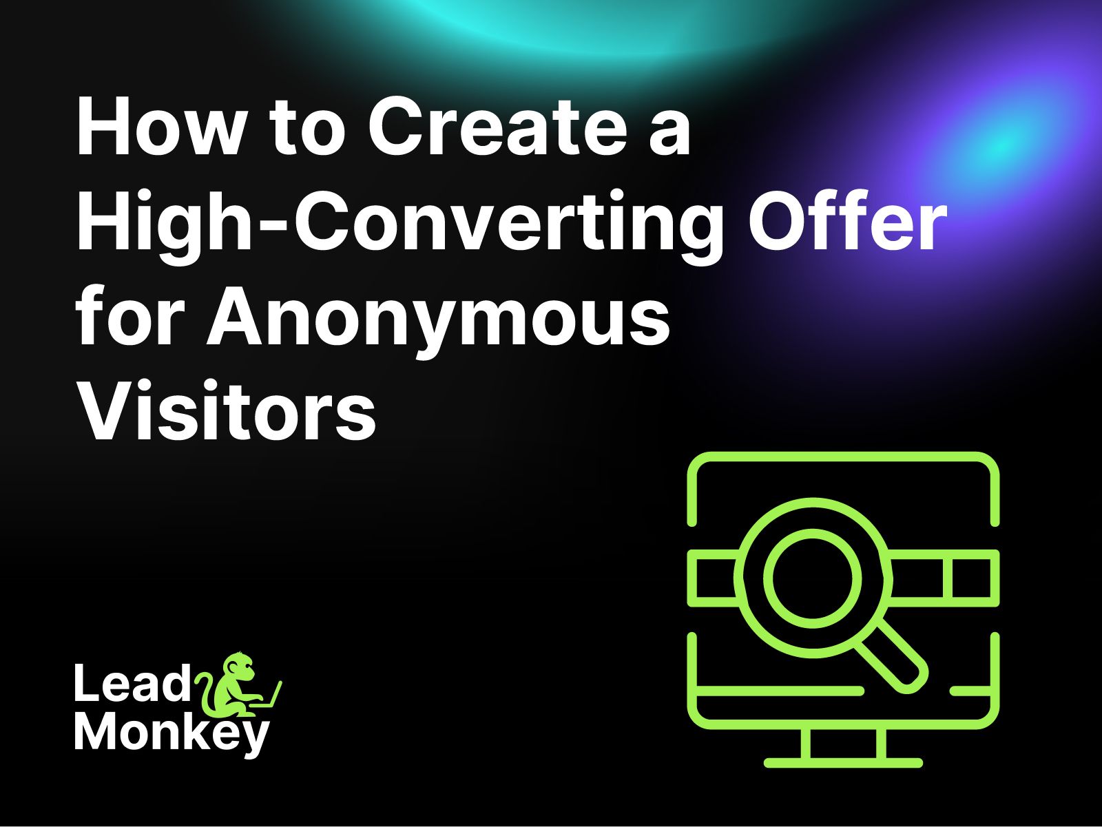 How to Create a High-Converting Offer for Anonymous Visitors