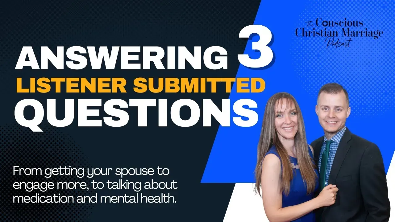 Answering 3 listener submitted questions from getting your spouse to engage more to talking about medication and mental health