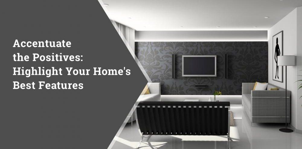 Accentuate the Positives of your home's features