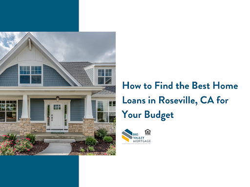 How to find the best home loans in roseville , ca for your budget