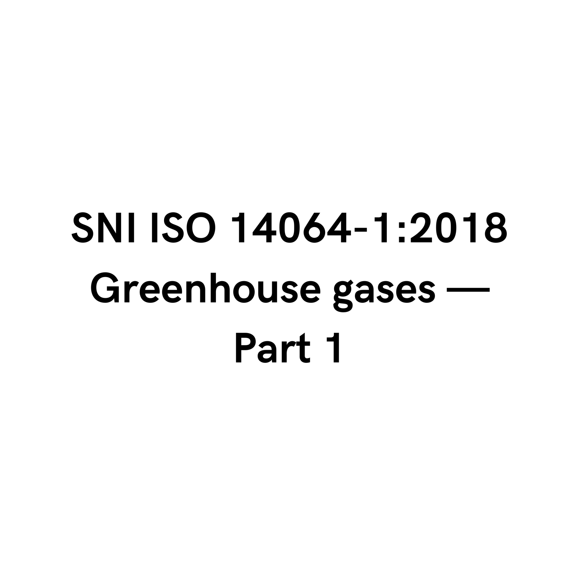 SNI ISO 14064-1:2018 Greenhouse gasses — Bagian 1