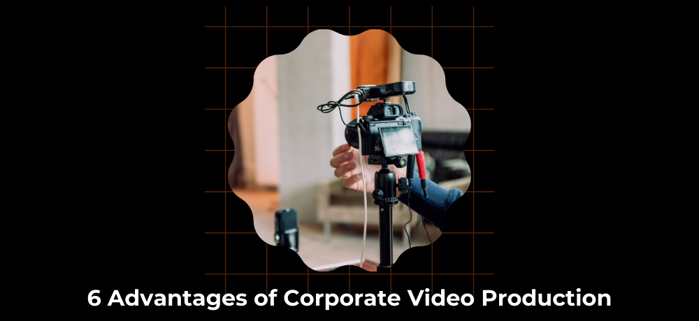 Person filming a phone on a tripod, with the text “6 Advantages of Corporate Video Production” below