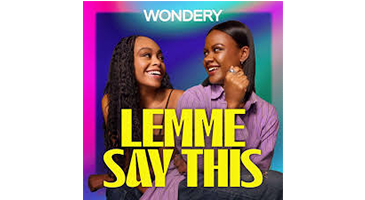 Podcast cover with two women smiling, Wondery logo, and bold yellow text “LEMME SAY THIS” on a purple background