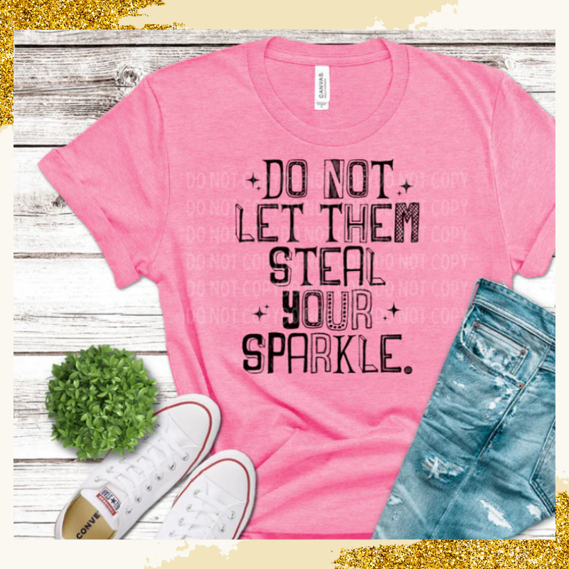 Do Not Let Them Steal Your Sparkle