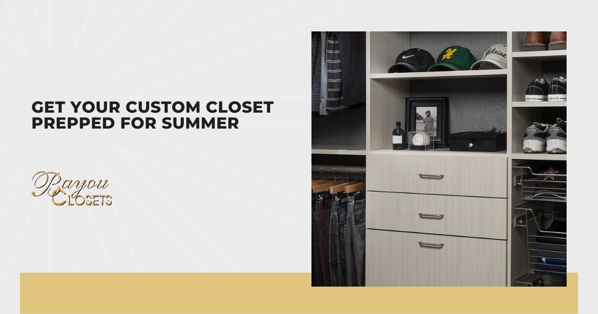 Get Your Custom Closet Prepped for Summer