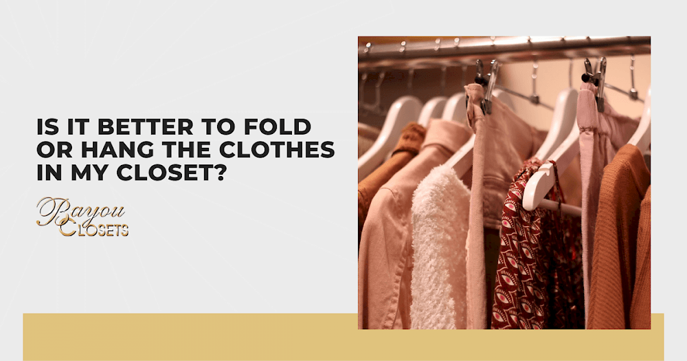 Is It Better to Fold or Hang The Clothes in My Closet?
