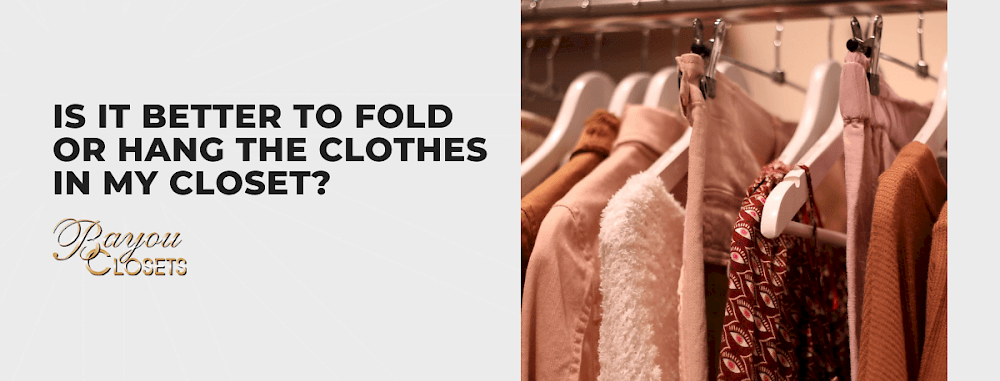 Is It Better to Fold or Hang The Clothes in My Closet?