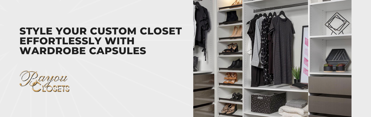 Style Your Custom Closet Effortlessly With Wardrobe Capsules
