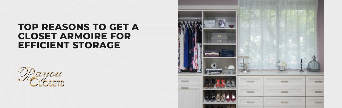 Top Reasons to Get a Closet Armoire for Efficient Storage