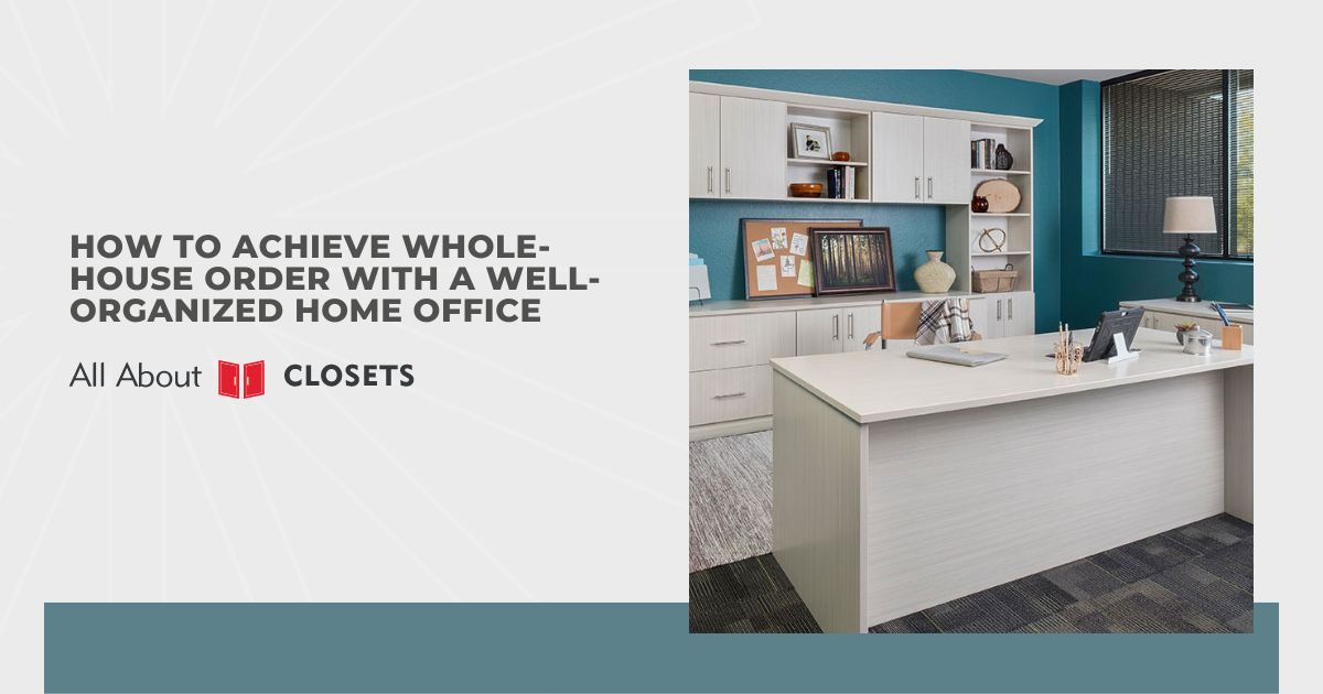 How to Achieve Whole-House Order With a Well-Organized Home Office