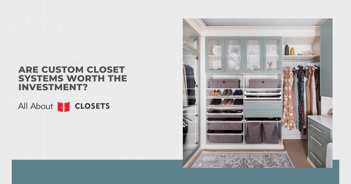 Are Custom Closet Systems Worth the Investment?