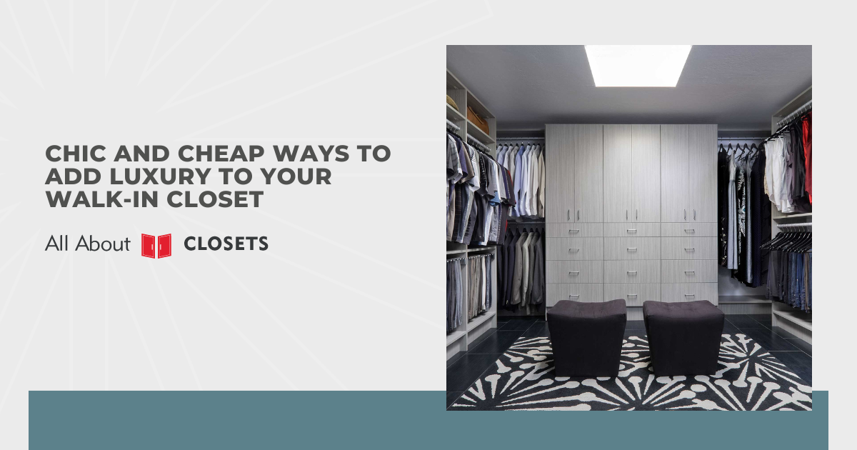 Chic and Cheap Ways to Add Luxury to Your Walk-in Closet