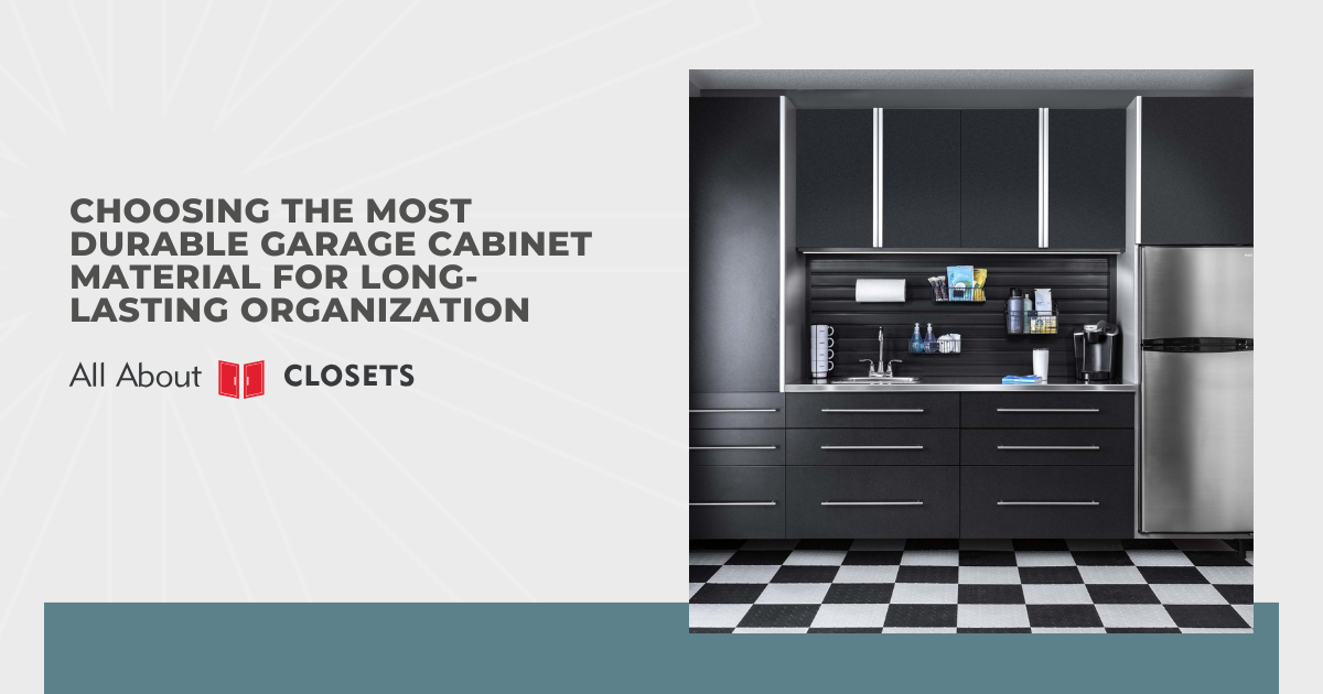 Choosing the Most Durable Garage Cabinet Material for Long-Lasting Organization