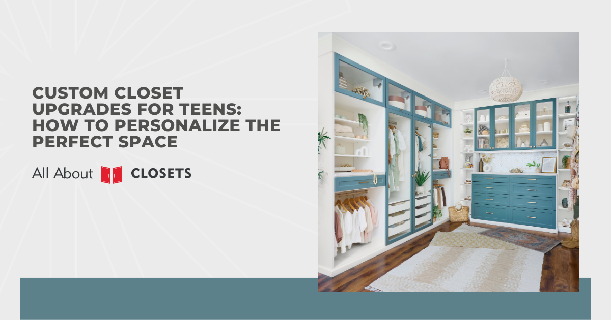 Custom Closet Upgrades for Teens: How to Personalize the Perfect Space